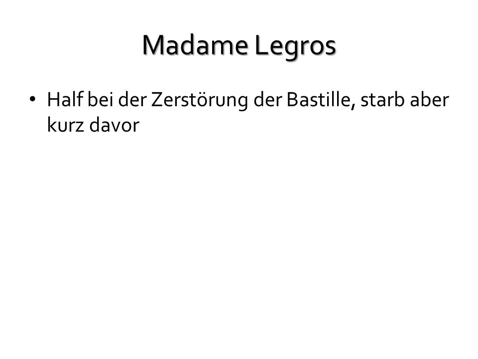 Madame Legros Half bei der Zerstörung der Bastille, starb aber kurz davor