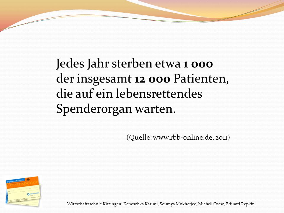 Jedes Jahr sterben etwa der insgesamt Patienten, die auf ein lebensrettendes Spenderorgan warten.
