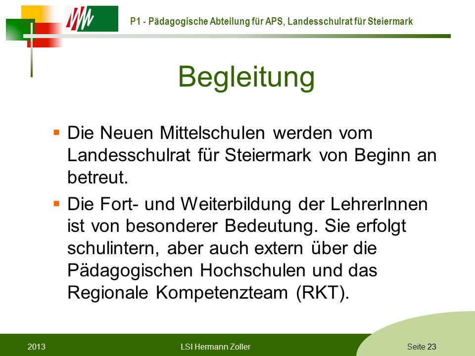 Begleitung Die Neuen Mittelschulen werden vom Landesschulrat für Steiermark von Beginn an betreut.