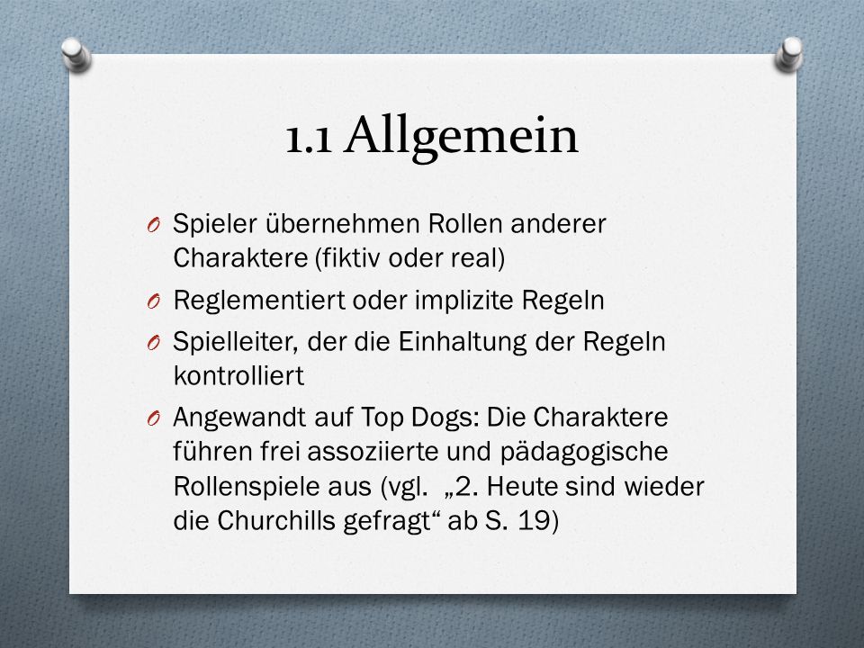 1.1 Allgemein Spieler übernehmen Rollen anderer Charaktere (fiktiv oder real) Reglementiert oder implizite Regeln.