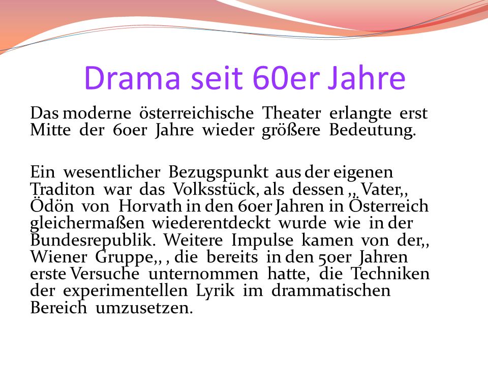 Drama seit 60er Jahre Das moderne österreichische Theater erlangte erst Mitte der 60er Jahre wieder größere Bedeutung.