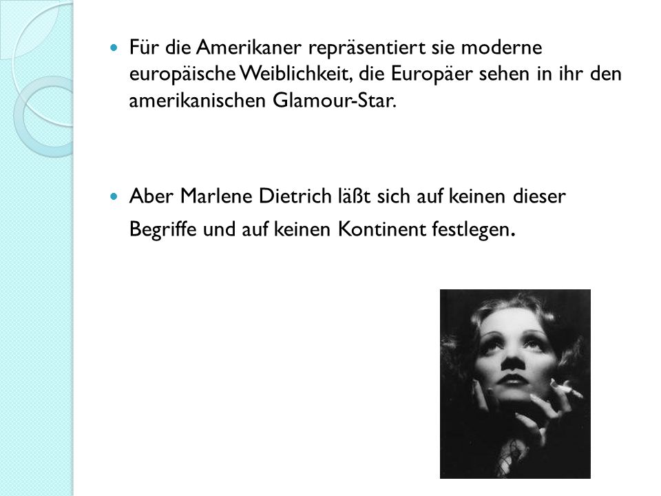 Für die Amerikaner repräsentiert sie moderne europäische Weiblichkeit, die Europäer sehen in ihr den amerikanischen Glamour-Star.