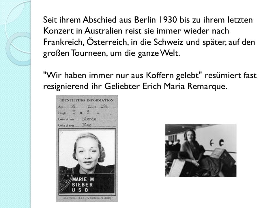 Seit ihrem Abschied aus Berlin 1930 bis zu ihrem letzten Konzert in Australien reist sie immer wieder nach Frankreich, Österreich, in die Schweiz und später, auf den großen Tourneen, um die ganze Welt.