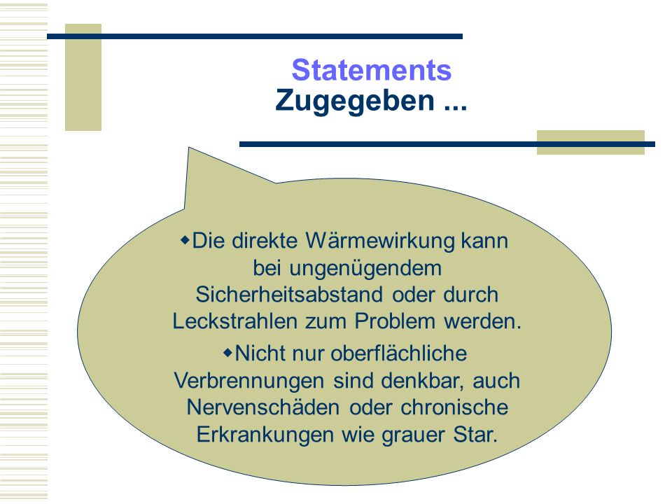 Statements Zugegeben ... Die direkte Wärmewirkung kann bei ungenügendem Sicherheitsabstand oder durch Leckstrahlen zum Problem werden.
