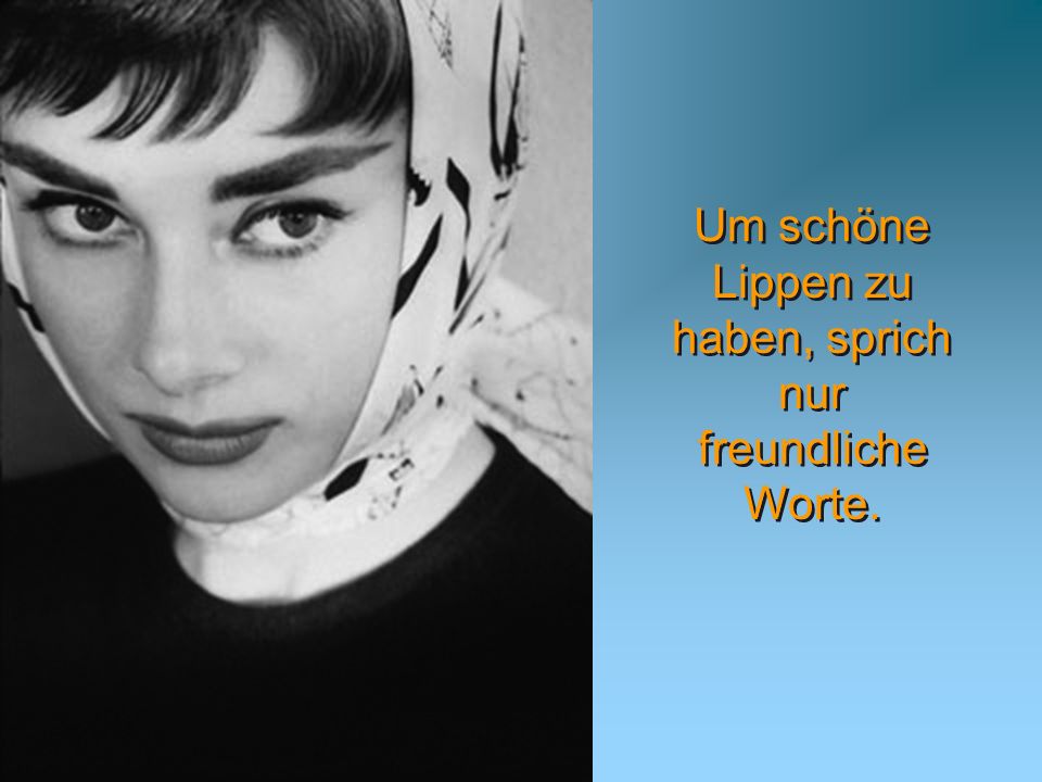 Da War Etwas In Ihrem Lacheln In Ihren Augen In Ihrer Zeitlosen Und Naturlichen Eleganz Wahre Schonheit Es Folgen Zitate Von Audrey Hepburn Die Ppt Video Online Herunterladen