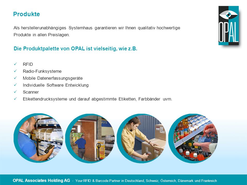 Produkte Die Produktpalette von OPAL ist vielseitig, wie z.B.