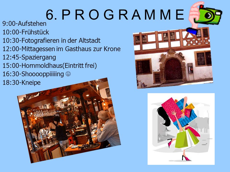 6. P R O G R A M M E 9:00-Aufstehen 10:00-Frühstück