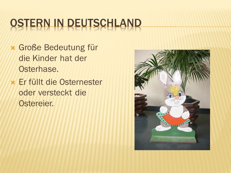 Ostern in Deutschland Große Bedeutung für die Kinder hat der Osterhase.