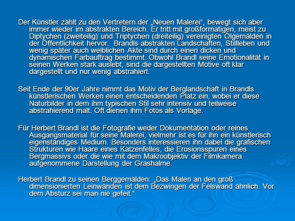 Der Künstler zählt zu den Vertretern der „Neuen Malerei , bewegt sich aber immer wieder im abstrakten Bereich. Er tritt mit großformatigen, meist zu Diptychen (zweiteilig) und Triptychen (dreiteilig) vereinigten Ölgemälden in der Öffentlichkeit hervor. Brandls abstrakten Landschaften, Stillleben und wenig später auch weiblichen Akte sind durch einen dicken und dynamischen Farbauftrag bestimmt. Obwohl Brandl seine Emotionalität in seinen Werken stark auslebt, sind die dargestellten Motive oft klar dargestellt und nur wenig abstrahiert.
