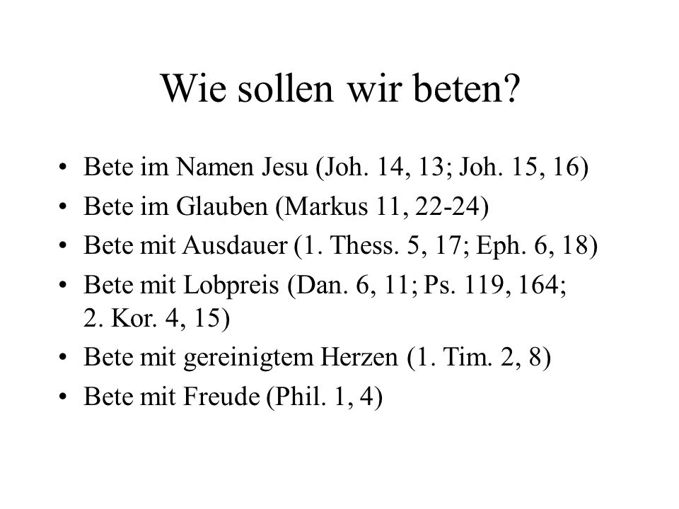 Wie sollen wir beten Bete im Namen Jesu (Joh. 14, 13; Joh. 15, 16)