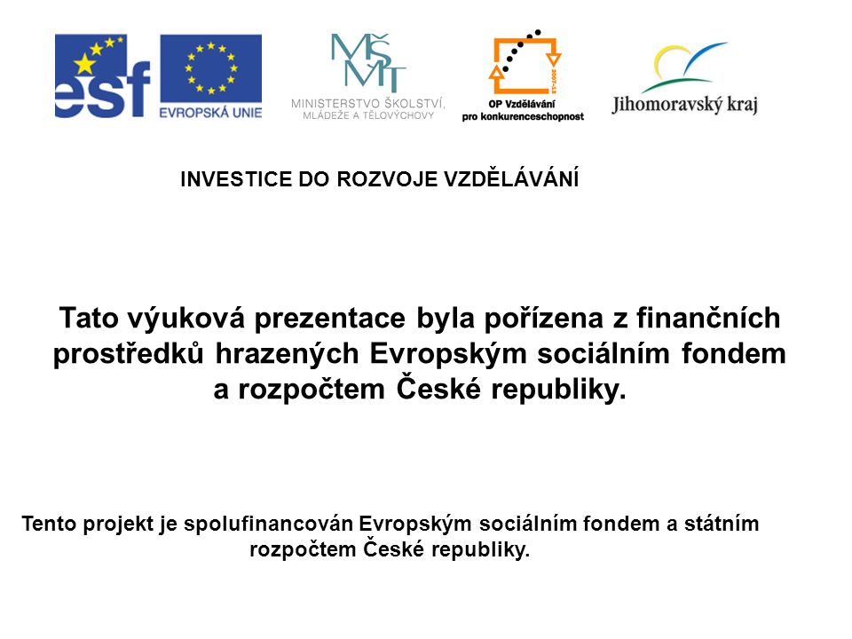 INVESTICE DO ROZVOJE VZDĚLÁVÁNÍ a rozpočtem České republiky.