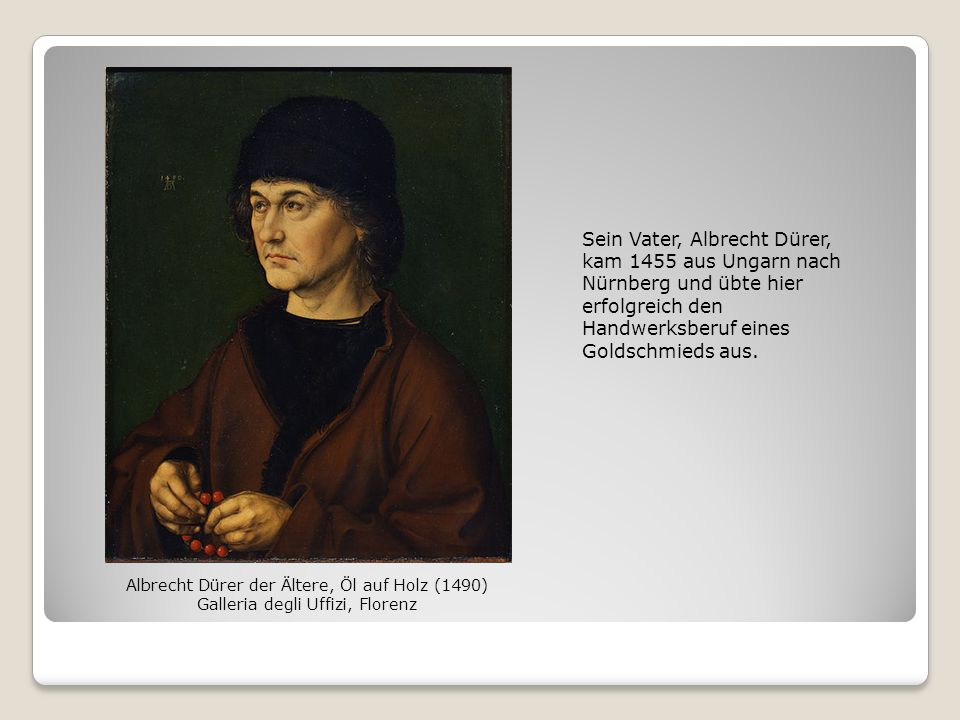 Sein Vater, Albrecht Dürer, kam 1455 aus Ungarn nach Nürnberg und übte hier erfolgreich den Handwerksberuf eines Goldschmieds aus.