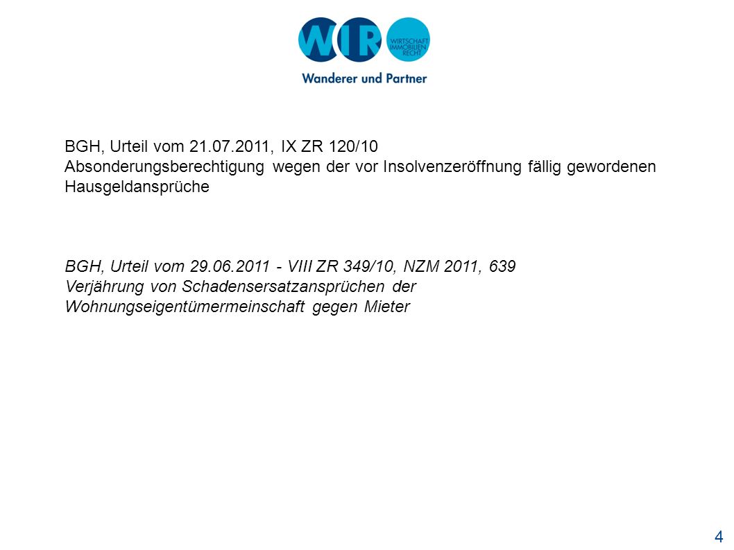 BGH, Urteil vom , IX ZR 120/10 Absonderungsberechtigung wegen der vor Insolvenzeröffnung fällig gewordenen Hausgeldansprüche.