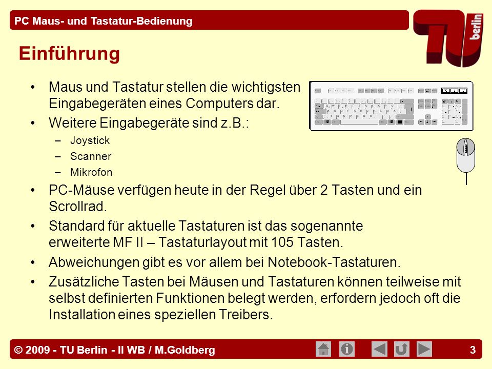 Einführung Maus und Tastatur stellen die wichtigsten Eingabegeräten eines Computers dar. Weitere Eingabegeräte sind z.B.: