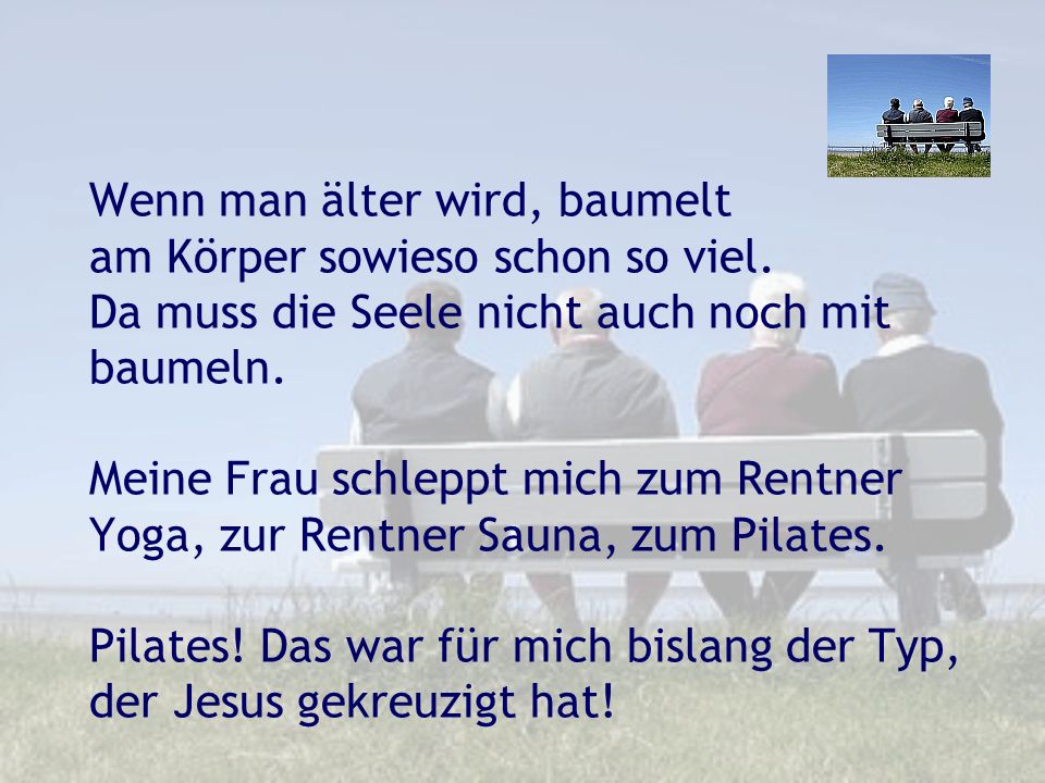 Wenn man älter wird, baumelt am Körper sowieso schon so viel