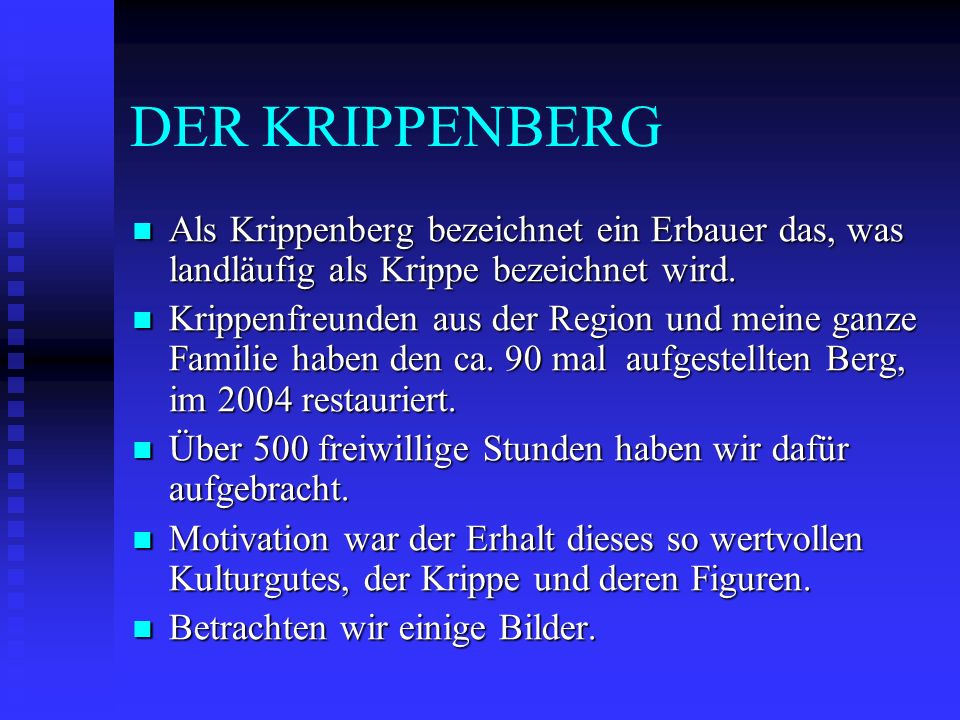 DER KRIPPENBERG Als Krippenberg bezeichnet ein Erbauer das, was landläufig als Krippe bezeichnet wird.