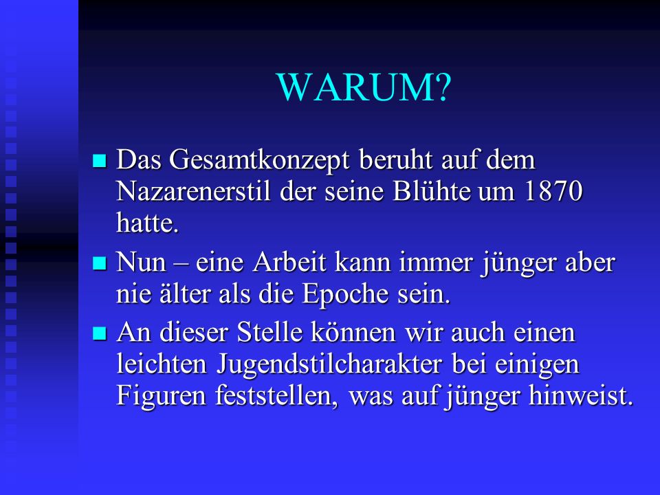 WARUM Das Gesamtkonzept beruht auf dem Nazarenerstil der seine Blühte um 1870 hatte.
