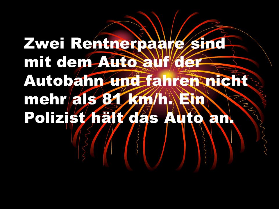 Zwei Rentnerpaare sind mit dem Auto auf der Autobahn und fahren nicht mehr als 81 km/h.
