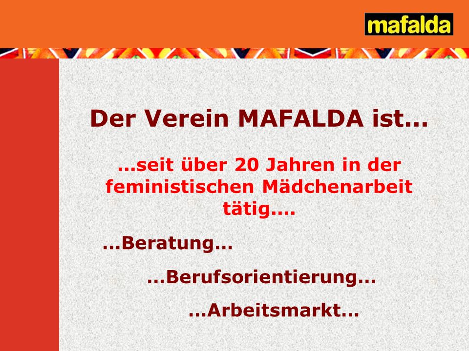 Der Verein MAFALDA ist seit über 20 Jahren in der feministischen Mädchenarbeit tätig.... …Beratung…