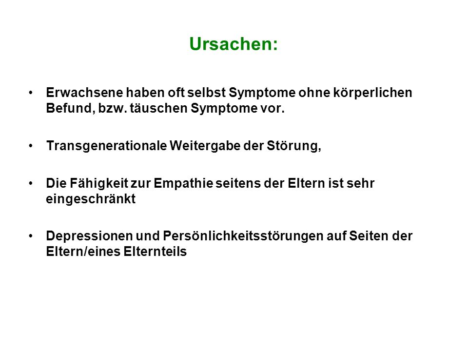 Ursachen: Erwachsene haben oft selbst Symptome ohne körperlichen Befund, bzw. täuschen Symptome vor.