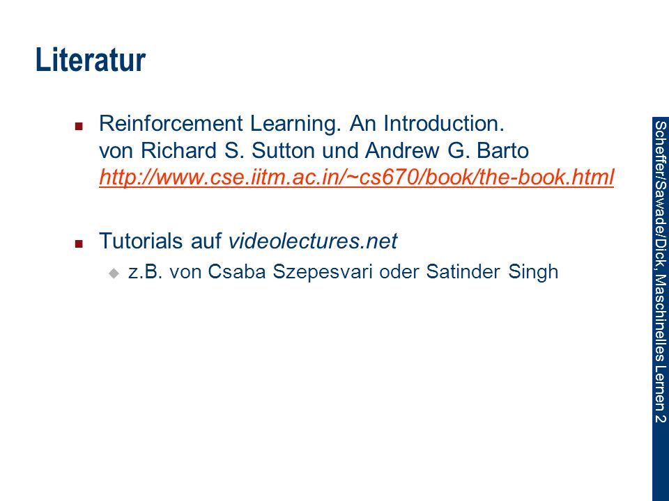 Literatur Reinforcement Learning. An Introduction. von Richard S. Sutton und Andrew G. Barto
