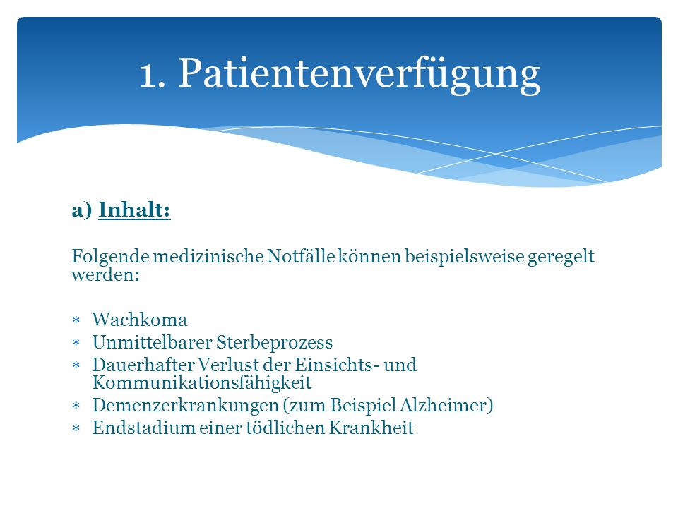 1. Patientenverfügung a) Inhalt:
