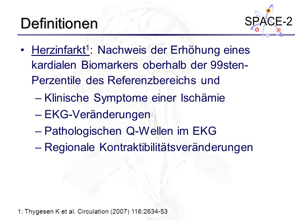 Definitionen Herzinfarkt1: Nachweis der Erhöhung eines kardialen Biomarkers oberhalb der 99sten-Perzentile des Referenzbereichs und.