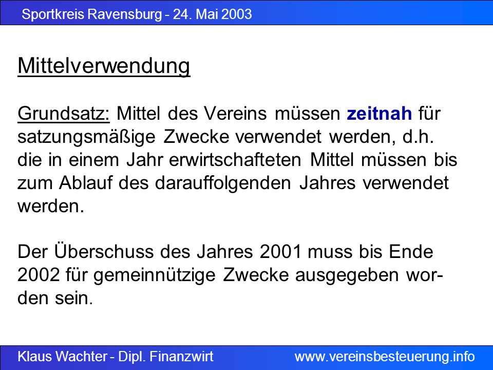 Mittelverwendung Grundsatz: Mittel des Vereins müssen zeitnah für satzungsmäßige Zwecke verwendet werden, d.h.