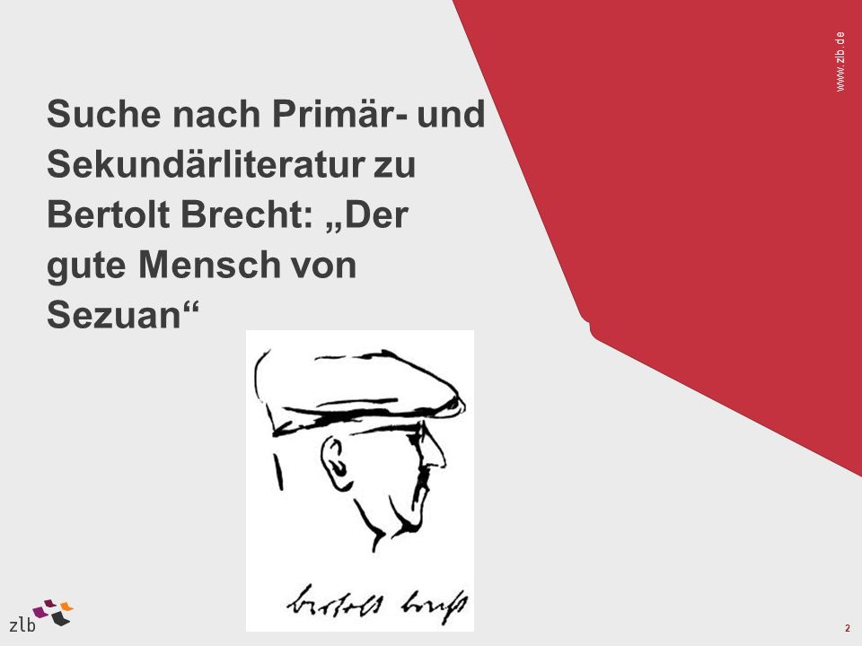 Vortragstitel Suche nach Primär- und Sekundärliteratur zu Bertolt Brecht: „Der gute Mensch von Sezuan