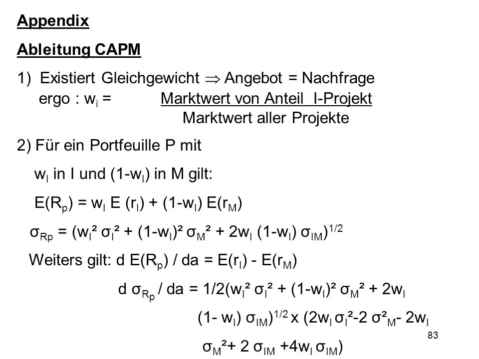 Appendix Ableitung CAPM. 1) Existiert Gleichgewicht  Angebot = Nachfrage. ergo : wi = Marktwert von Anteil I-Projekt.