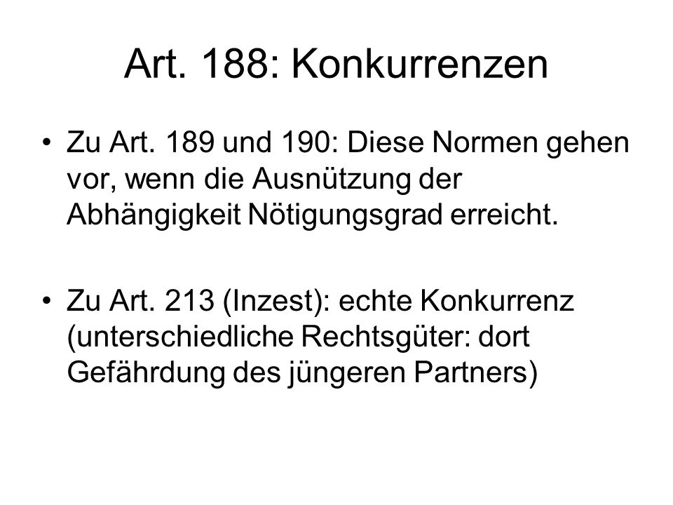Art. 188: Konkurrenzen Zu Art. 189 und 190: Diese Normen gehen vor, wenn die Ausnützung der Abhängigkeit Nötigungsgrad erreicht.