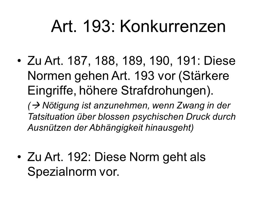 Art. 193: Konkurrenzen Zu Art. 187, 188, 189, 190, 191: Diese Normen gehen Art. 193 vor (Stärkere Eingriffe, höhere Strafdrohungen).