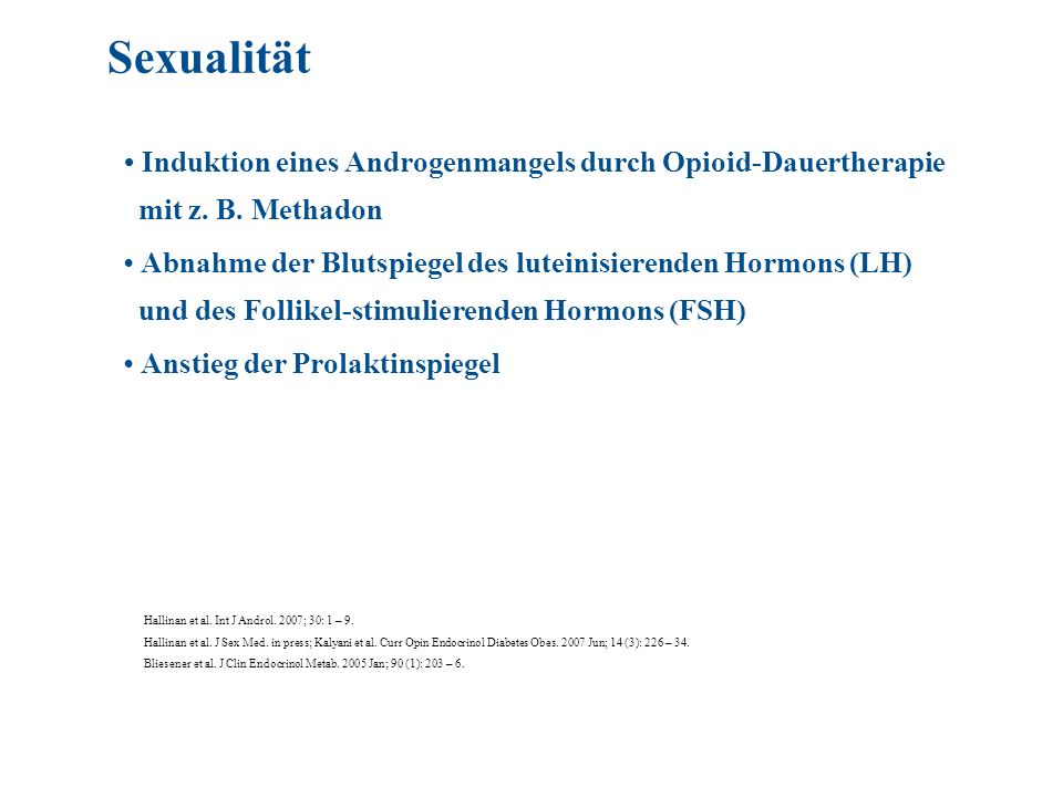 Sexualität • Induktion eines Androgenmangels durch Opioid-Dauertherapie. mit z. B. Methadon.