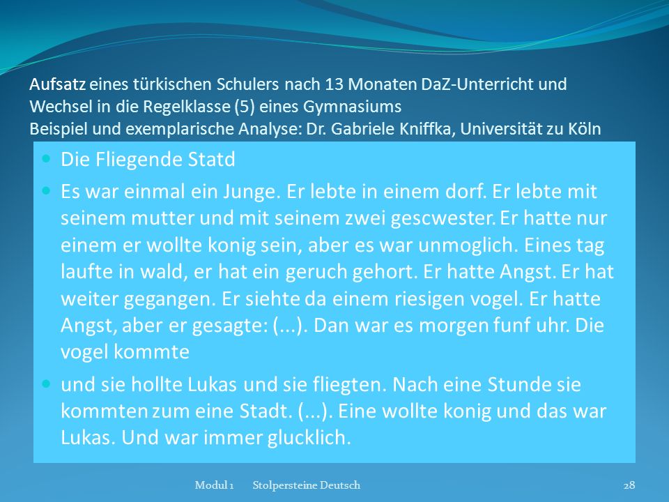 Aufsatz eines türkischen Schulers nach 13 Monaten DaZ-Unterricht und Wechsel in die Regelklasse (5) eines Gymnasiums Beispiel und exemplarische Analyse: Dr. Gabriele Kniffka, Universität zu Köln