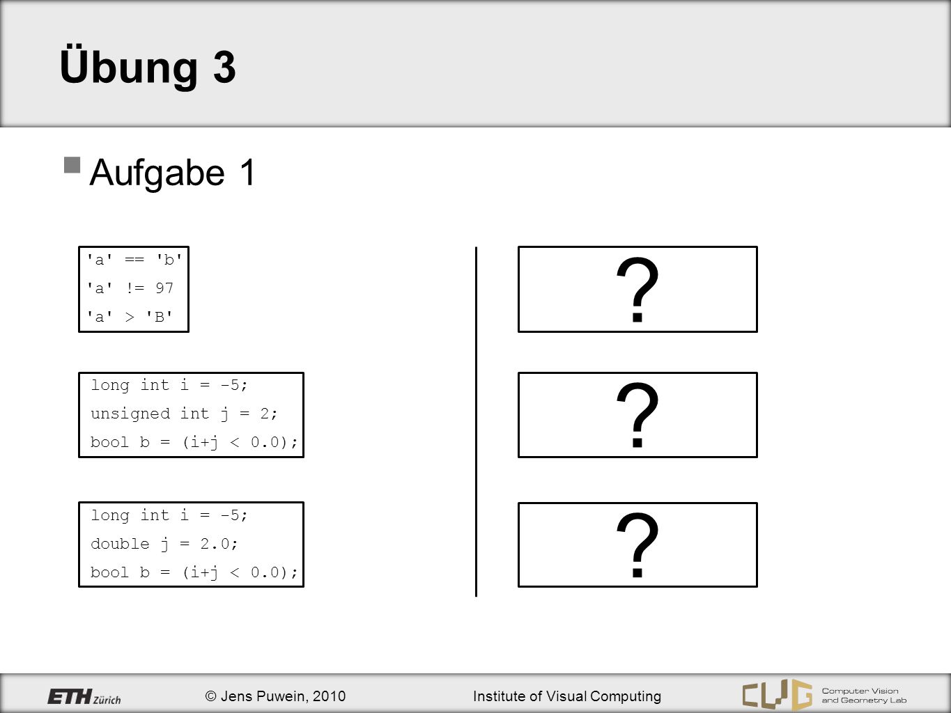 Übung 3 Aufgabe 1 a == b a != 97 a > B false true