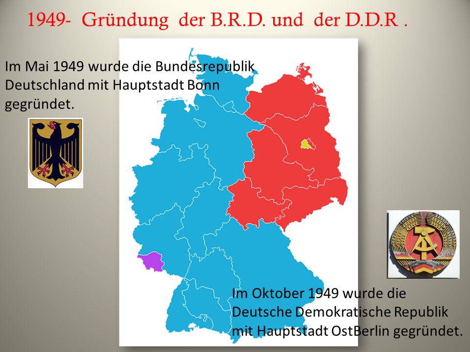 1949- Gründung der B.R.D. und der D.D.R .