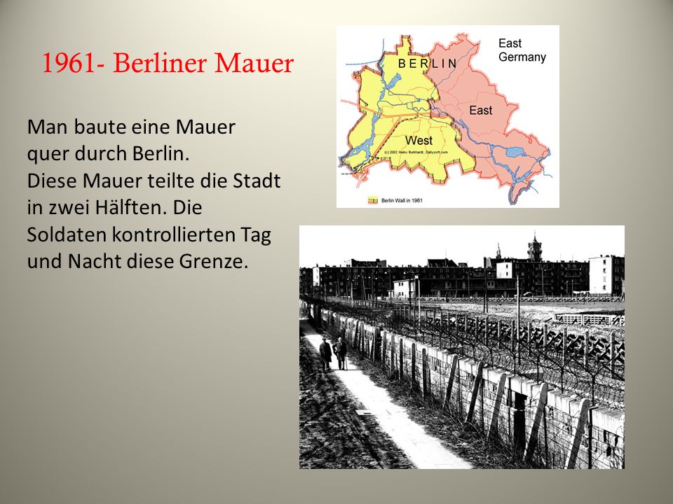 1961- Berliner Mauer Man baute eine Mauer quer durch Berlin.