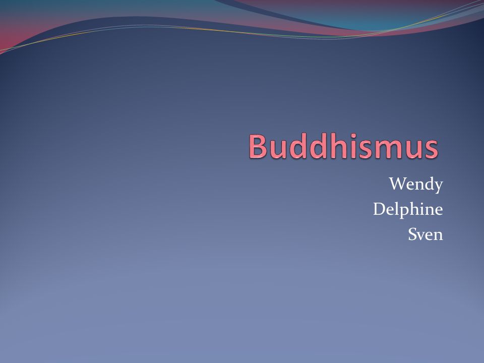 Buddhismus Wendy Delphine Sven