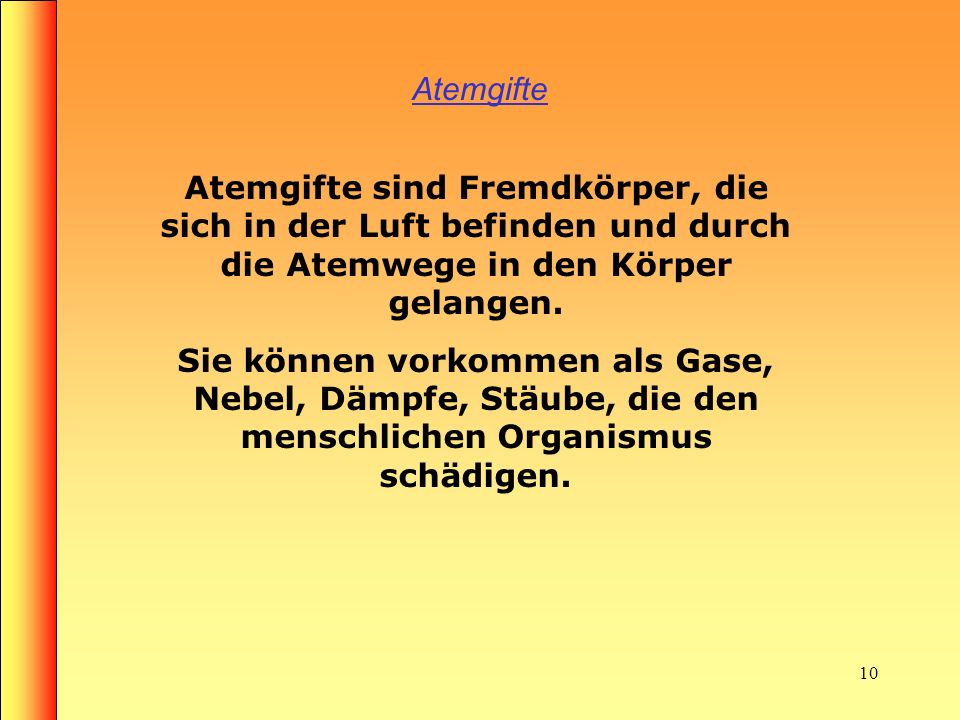 Atemgifte Atemgifte sind Fremdkörper, die sich in der Luft befinden und durch die Atemwege in den Körper gelangen.