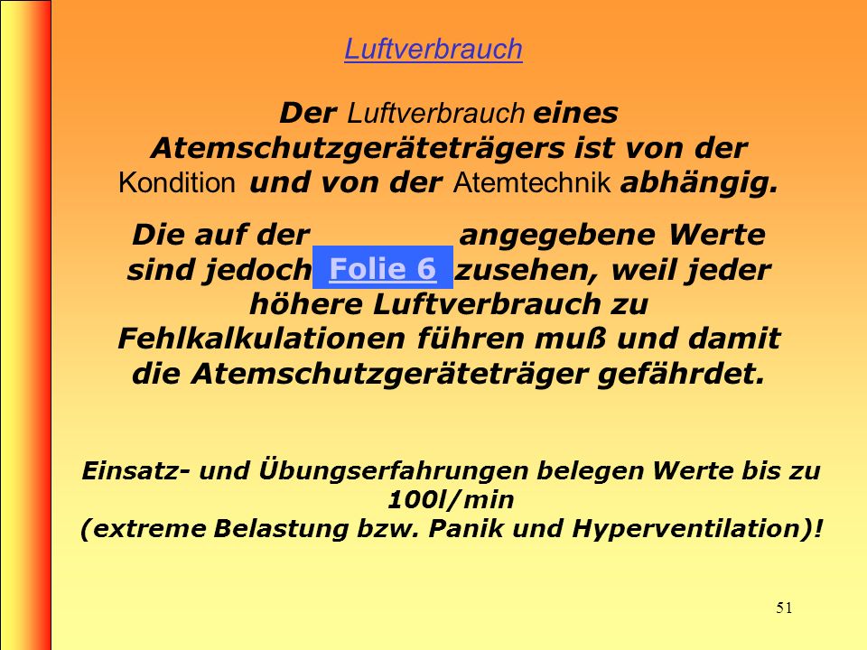 Luftverbrauch Der Luftverbrauch eines Atemschutzgeräteträgers ist von der Kondition und von der Atemtechnik abhängig.