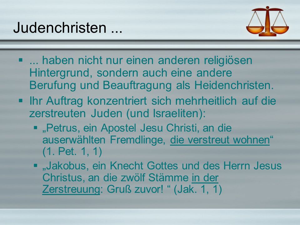 Judenchristen haben nicht nur einen anderen religiösen Hintergrund, sondern auch eine andere Berufung und Beauftragung als Heidenchristen.