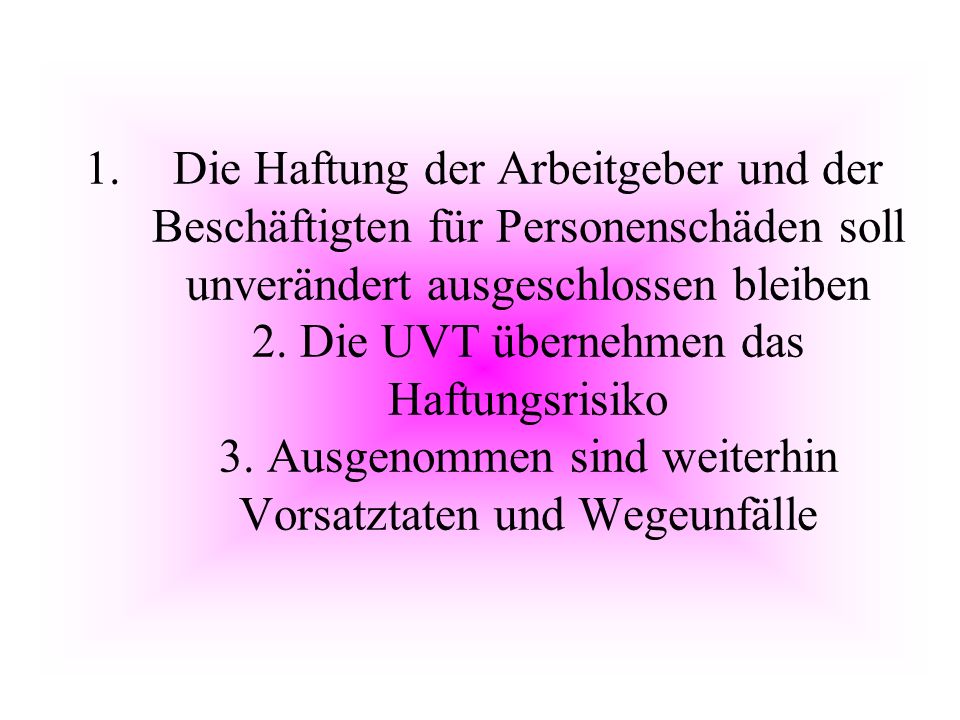 Die Haftung der Arbeitgeber und der Beschäftigten für Personenschäden soll unverändert ausgeschlossen bleiben 2.