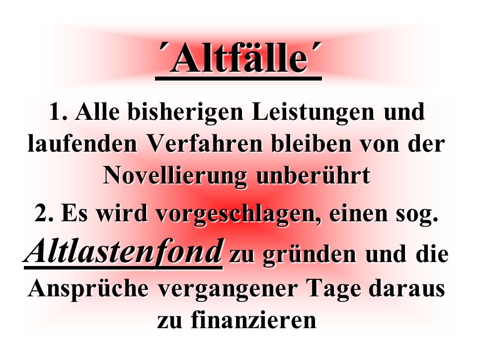 ´Altfälle´ 1. Alle bisherigen Leistungen und laufenden Verfahren bleiben von der Novellierung unberührt.