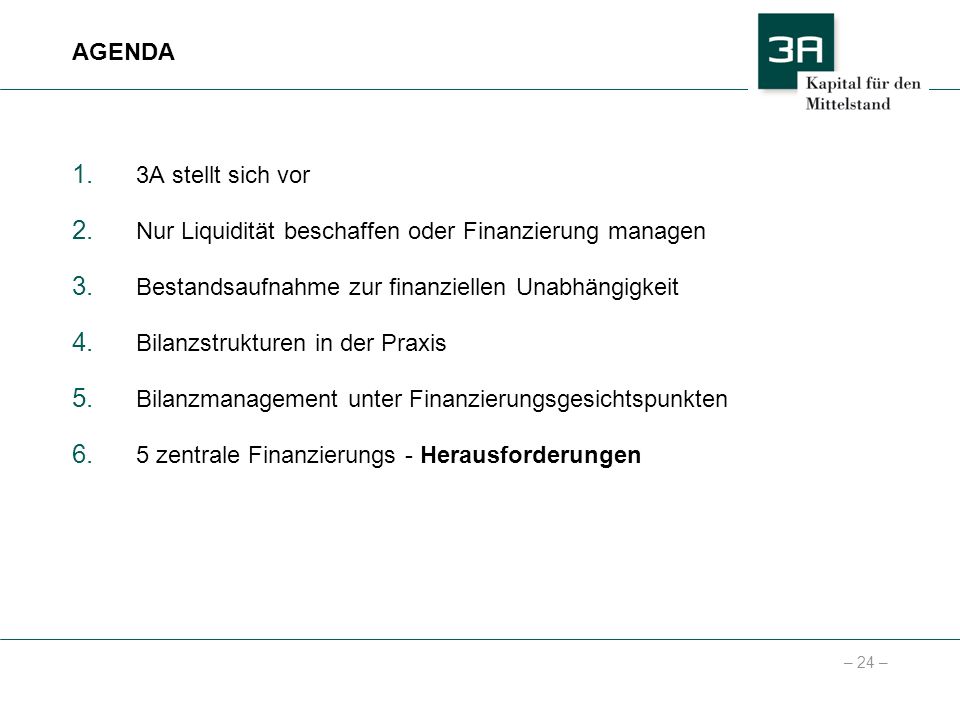 AGENDA 3A stellt sich vor. Nur Liquidität beschaffen oder Finanzierung managen. Bestandsaufnahme zur finanziellen Unabhängigkeit.