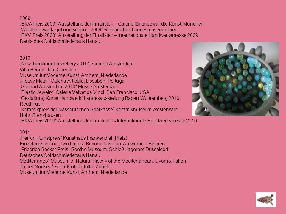 2009 „BKV-Preis 2009 Ausstellung der Finalisten – Galerie für angewandte Kunst, München.