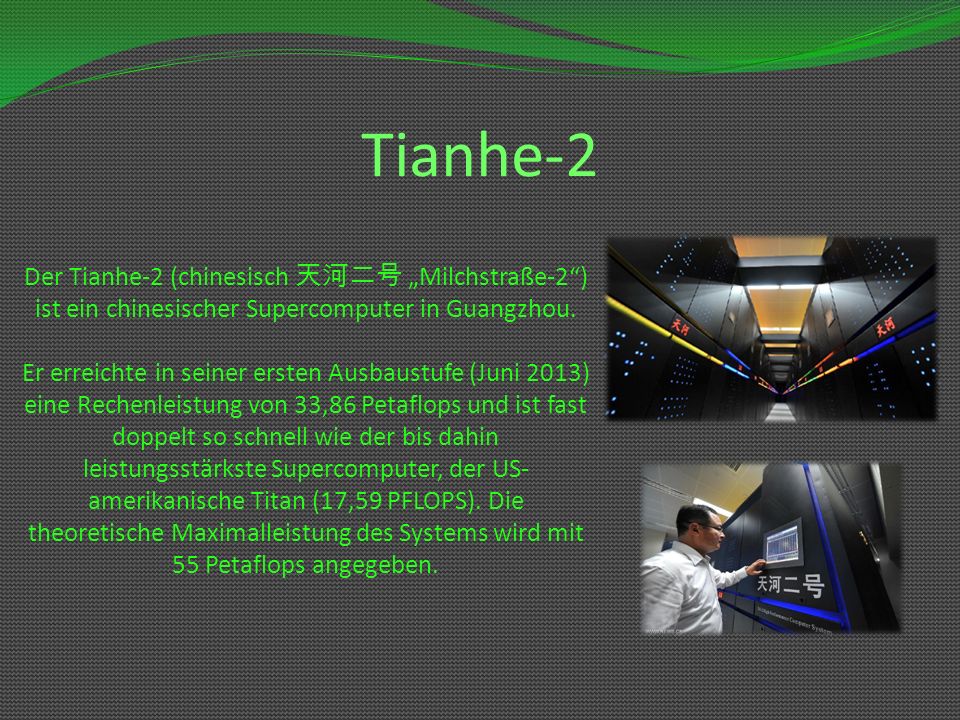 Tianhe-2 Der Tianhe-2 (chinesisch 天河二号 „Milchstraße-2 ) ist ein chinesischer Supercomputer in Guangzhou.