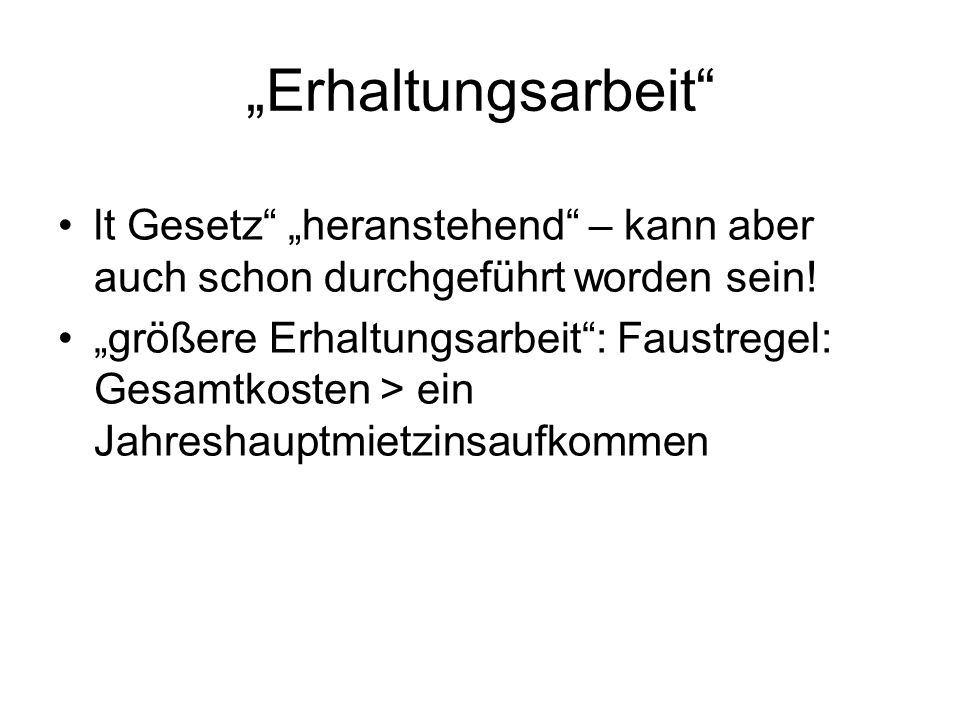 „Erhaltungsarbeit lt Gesetz „heranstehend – kann aber auch schon durchgeführt worden sein!