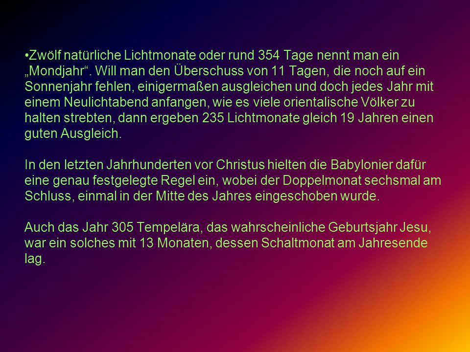 Zwölf natürliche Lichtmonate oder rund 354 Tage nennt man ein „Mondjahr .
