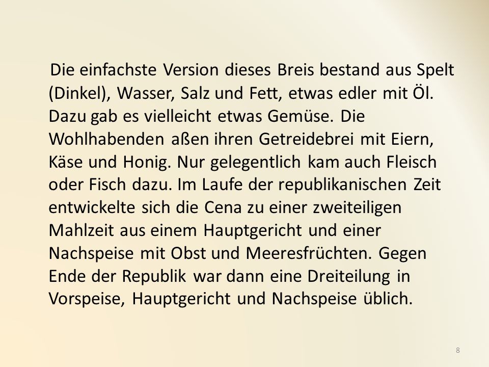 Die einfachste Version dieses Breis bestand aus Spelt (Dinkel), Wasser, Salz und Fett, etwas edler mit Öl.