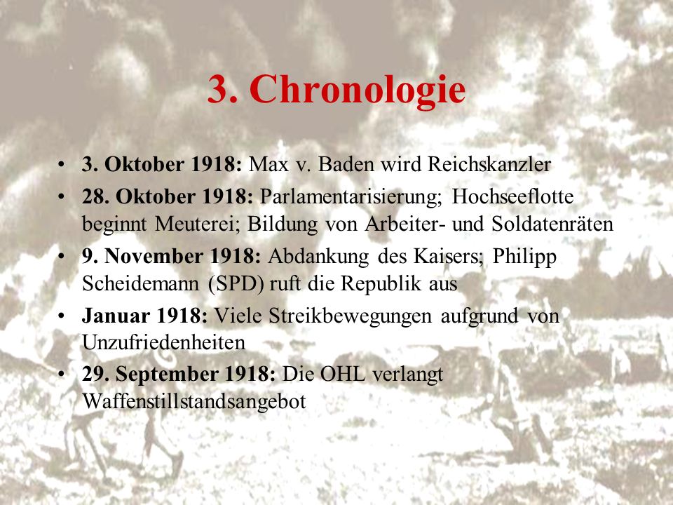 3. Chronologie 3. Oktober 1918: Max v. Baden wird Reichskanzler